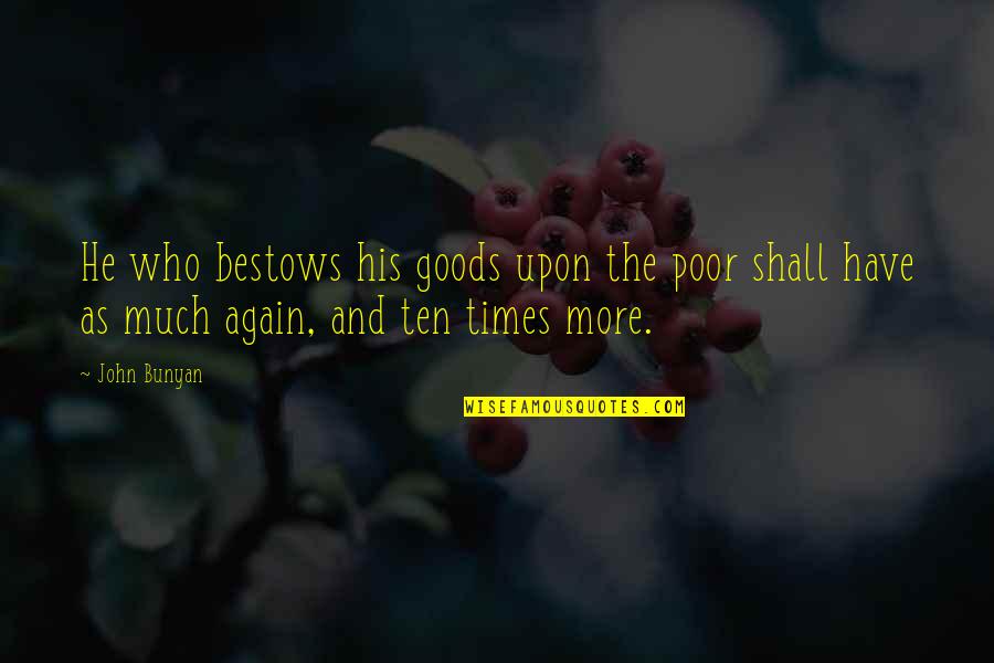 Jodidar Quotes By John Bunyan: He who bestows his goods upon the poor