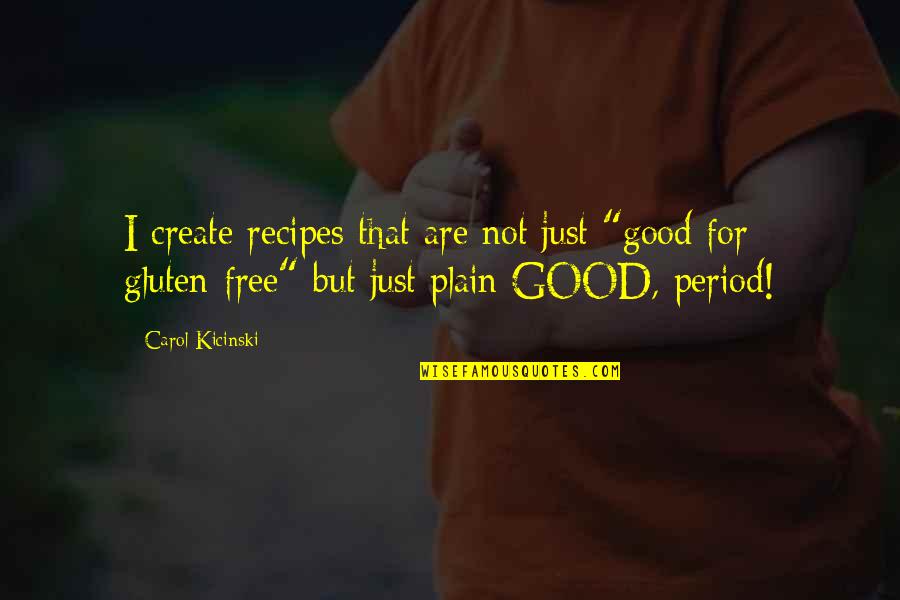 Jodido Krobov Pap Rek Quotes By Carol Kicinski: I create recipes that are not just "good