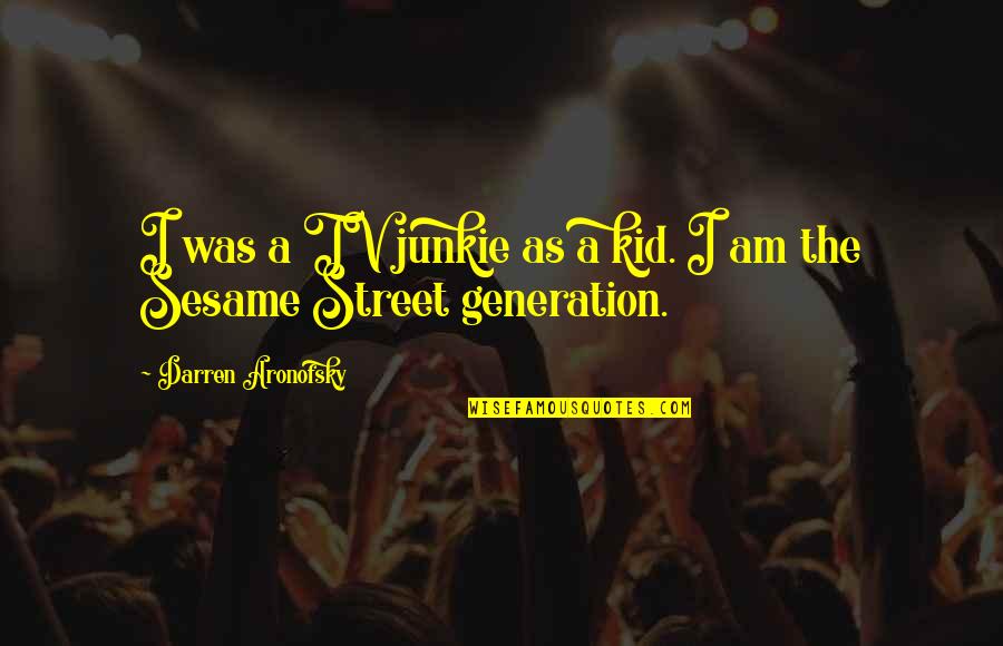 Jodidong Quotes By Darren Aronofsky: I was a TV junkie as a kid.