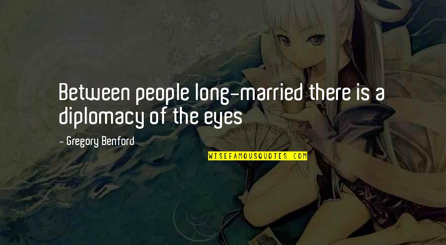 Jodidong Quotes By Gregory Benford: Between people long-married there is a diplomacy of