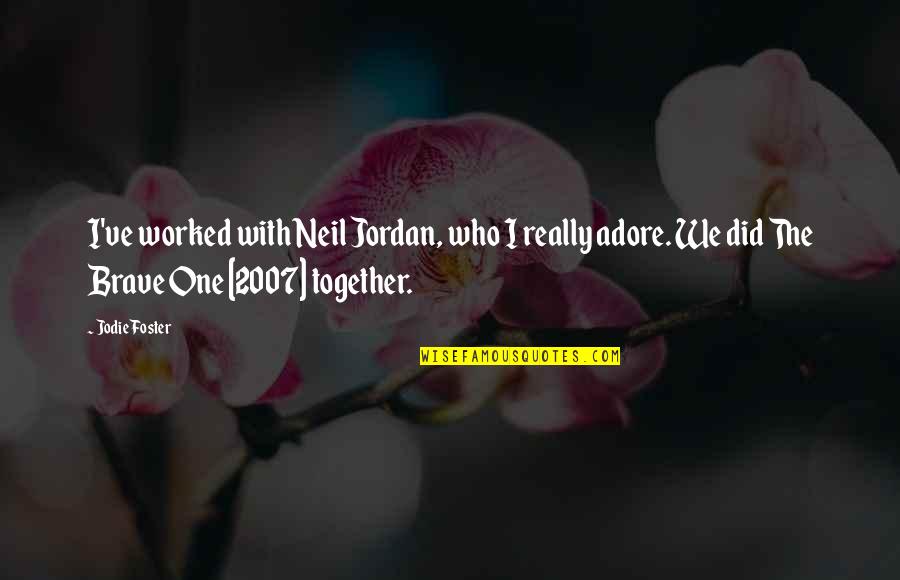 Jodie Foster Quotes By Jodie Foster: I've worked with Neil Jordan, who I really Jodie Foster Quotes By Jodie Foster: I've worked with Neil Jordan, who I really