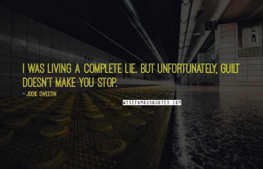 Jodie Sweetin quotes: I was living a complete lie. But unfortunately, guilt doesn't make you stop.