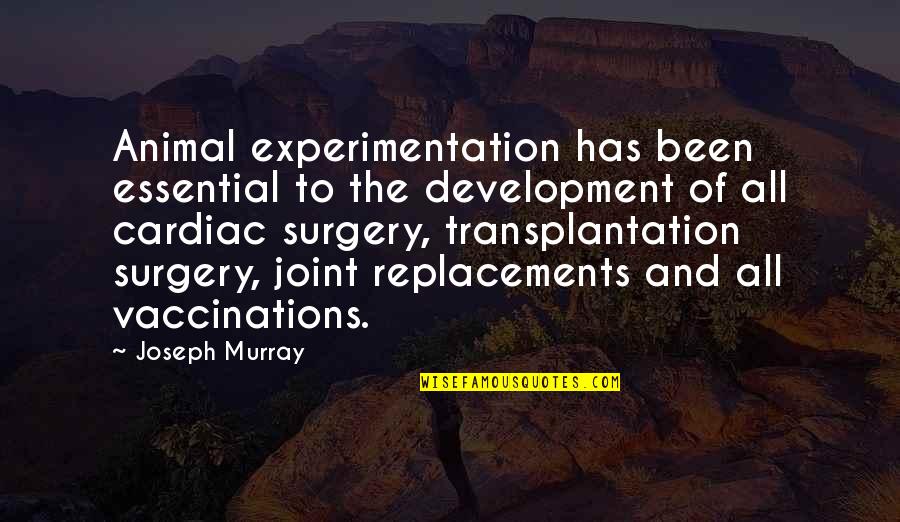 Jodie Sweetin Quotes By Joseph Murray: Animal experimentation has been essential to the development Jodie Sweetin Quotes By Joseph Murray: Animal experimentation has been essential to the development