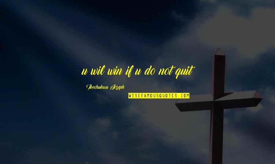 Jodienda In English Quotes By Ikechukwu Joseph: u wil win if u do not quit Jodienda In English Quotes By Ikechukwu Joseph: u wil win if u do not quit