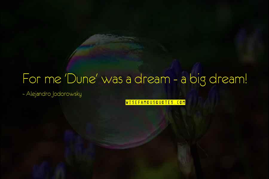 Jodorowsky Dune Quotes By Alejandro Jodorowsky: For me 'Dune' was a dream - a