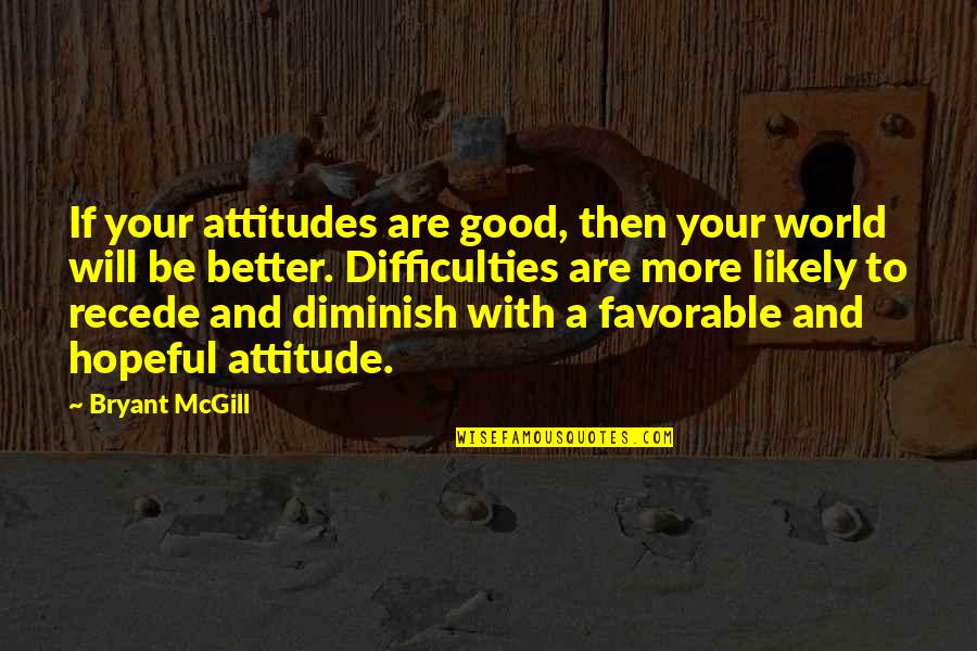 Jodorowsky Psychomagic Quotes By Bryant McGill: If your attitudes are good, then your world Jodorowsky Psychomagic Quotes By Bryant McGill: If your attitudes are good, then your world