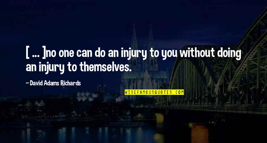 Jodorowsky Psychomagic Quotes By David Adams Richards: [ ... ]no one can do an injury