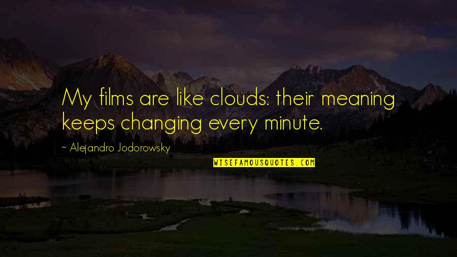 Jodorowsky Quotes By Alejandro Jodorowsky: My films are like clouds: their meaning keeps