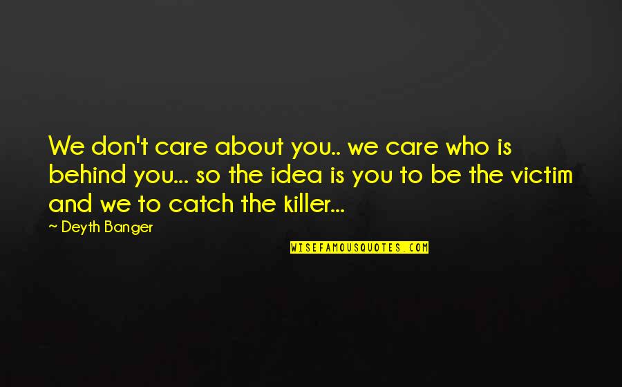 Jodphurs Quotes By Deyth Banger: We don't care about you.. we care who Jodphurs Quotes By Deyth Banger: We don't care about you.. we care who