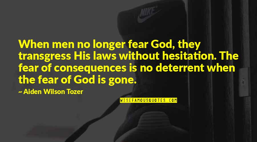 Jody Claman Quotes By Aiden Wilson Tozer: When men no longer fear God, they transgress