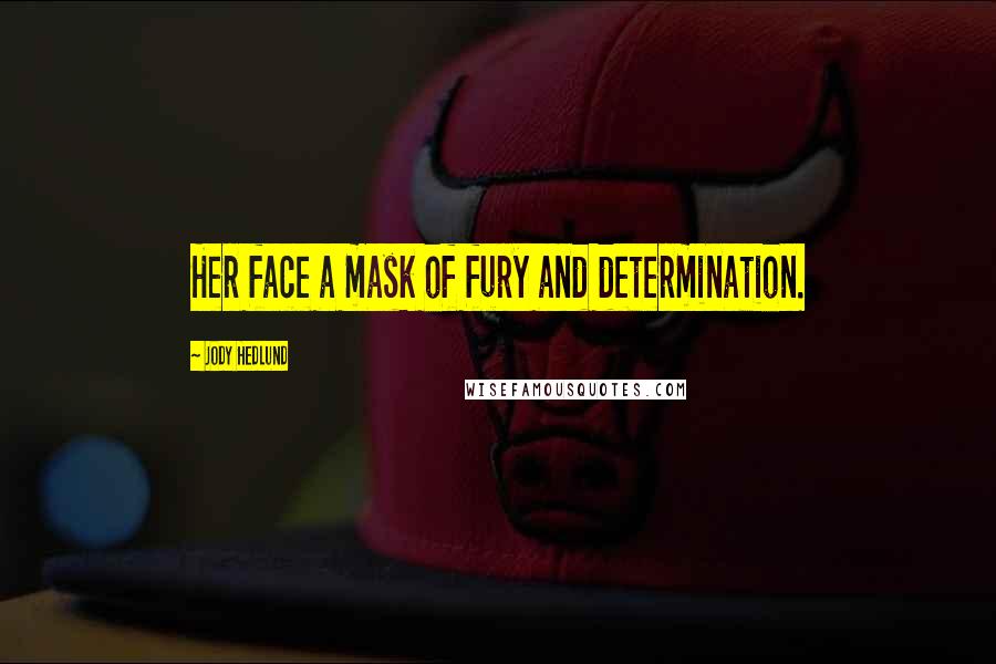 Jody Hedlund quotes: Her face a mask of fury and determination.