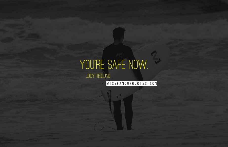 Jody Hedlund quotes: You're safe now.