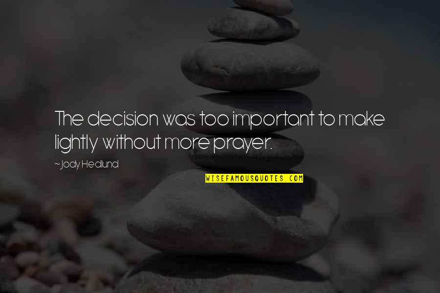 Jody Hedlund Quotes By Jody Hedlund: The decision was too important to make lightly