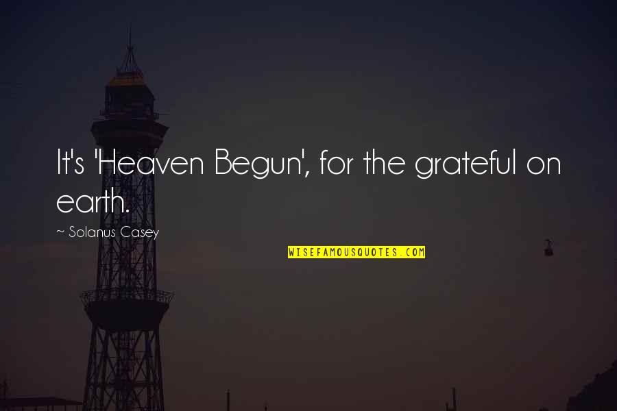Jody Victor Quotes By Solanus Casey: It's 'Heaven Begun', for the grateful on earth. Jody Victor Quotes By Solanus Casey: It's 'Heaven Begun', for the grateful on earth.