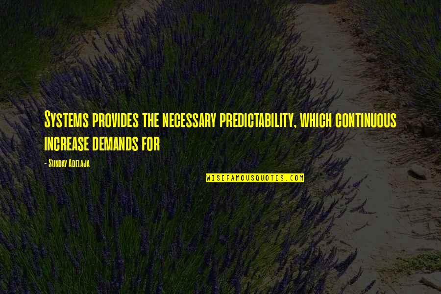 Jodyjazz Super Quotes By Sunday Adelaja: Systems provides the necessary predictability, which continuous increase Jodyjazz Super Quotes By Sunday Adelaja: Systems provides the necessary predictability, which continuous increase