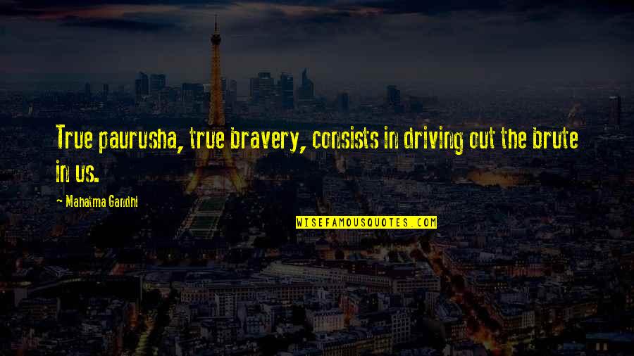 Jodys Auto Sales Quotes By Mahatma Gandhi: True paurusha, true bravery, consists in driving out