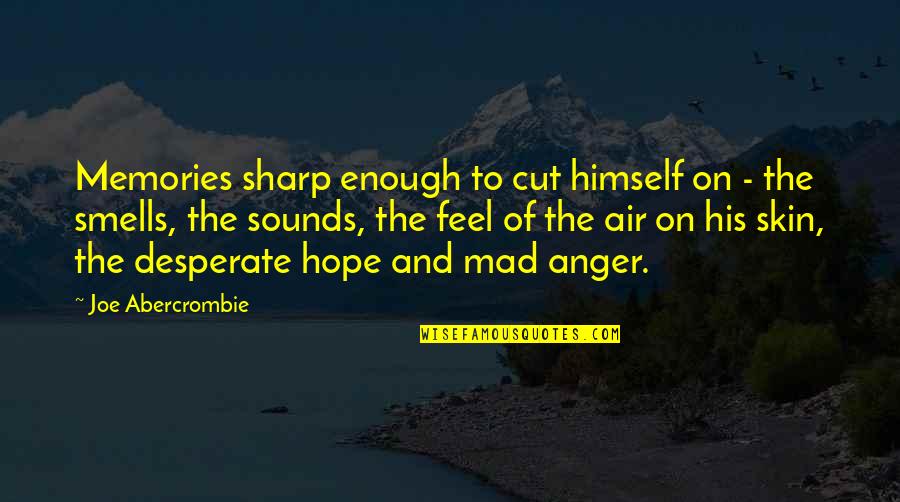 Joe Abercrombie First Law Quotes By Joe Abercrombie: Memories sharp enough to cut himself on - Joe Abercrombie First Law Quotes By Joe Abercrombie: Memories sharp enough to cut himself on -