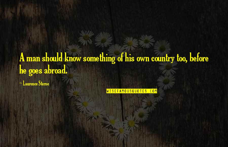 Joe Ancis Quotes By Laurence Sterne: A man should know something of his own