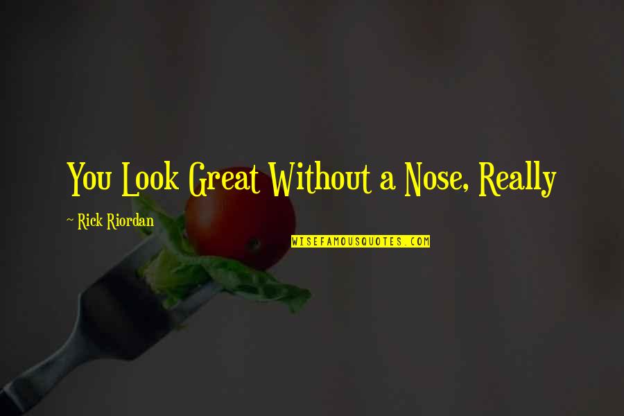 Joe Bastardi Quotes By Rick Riordan: You Look Great Without a Nose, Really