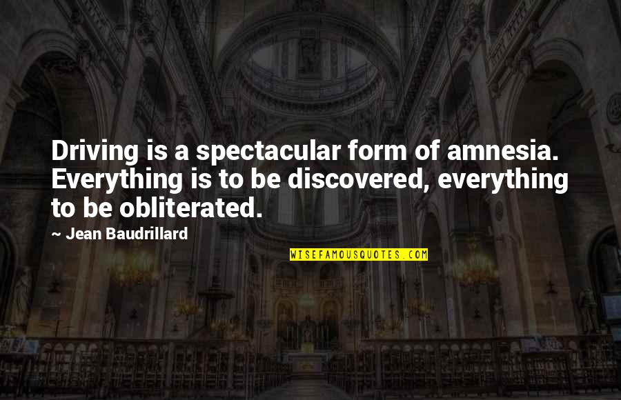 Joe Biden Corn Pop Quotes By Jean Baudrillard: Driving is a spectacular form of amnesia. Everything