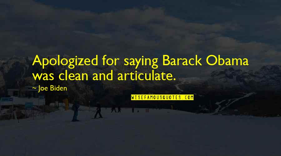 Joe Biden Obama Clean Articulate Quotes By Joe Biden: Apologized for saying Barack Obama was clean and