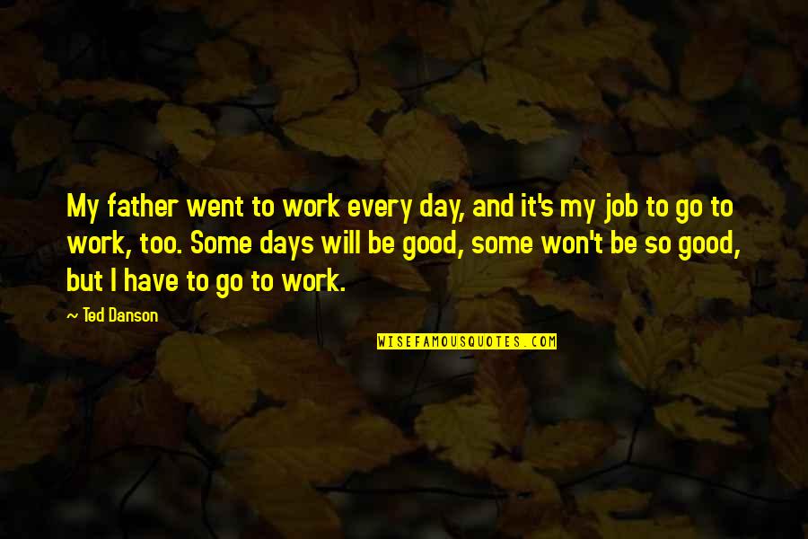 Joe Biden Obama Clean Articulate Quotes By Ted Danson: My father went to work every day, and