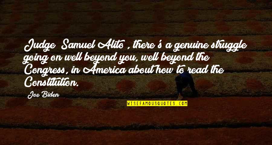 Joe Biden Quotes By Joe Biden: Judge [Samuel Alito], there's a genuine struggle going