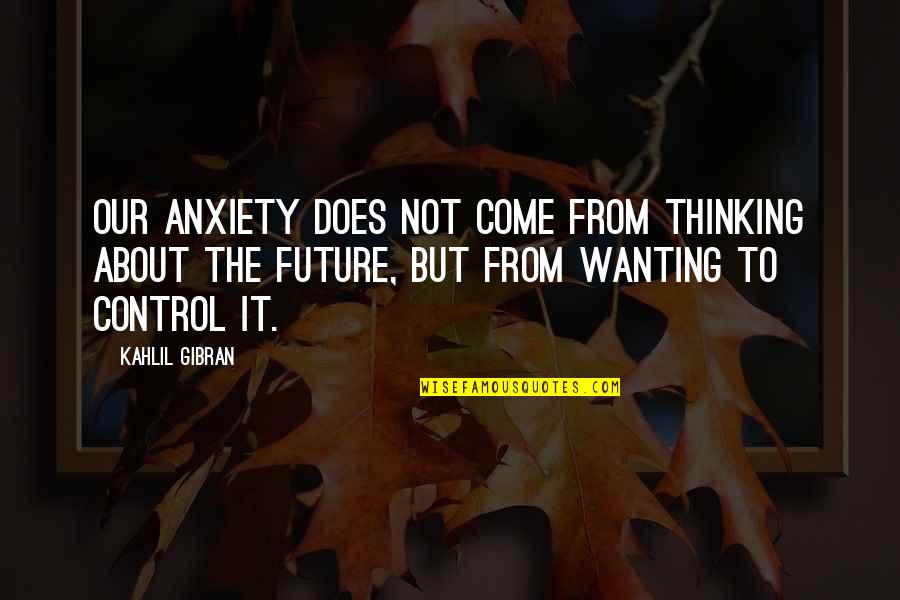 Joe Biden Steals Quotes By Kahlil Gibran: Our anxiety does not come from thinking about Joe Biden Steals Quotes By Kahlil Gibran: Our anxiety does not come from thinking about