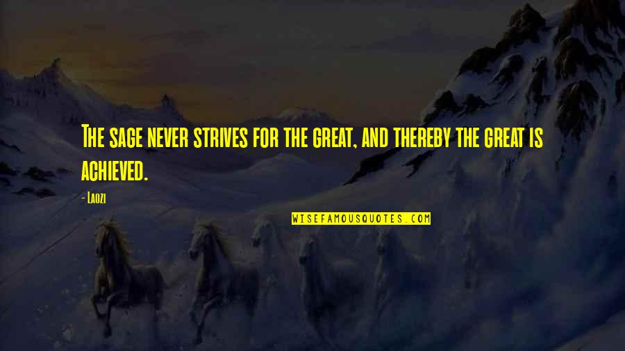 Joe Biden Voter Corruption Quote Quotes By Laozi: The sage never strives for the great, and