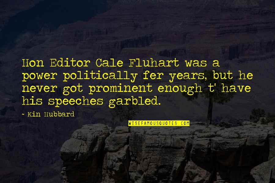 Joe Bookman Quotes By Kin Hubbard: Hon Editor Cale Fluhart was a power politically