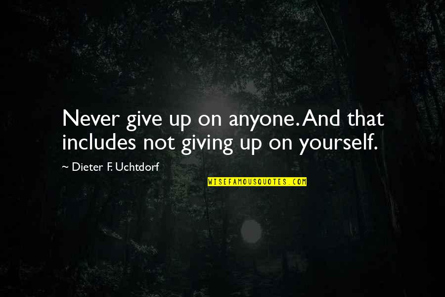 Joe Bousquet Quotes By Dieter F. Uchtdorf: Never give up on anyone. And that includes Joe Bousquet Quotes By Dieter F. Uchtdorf: Never give up on anyone. And that includes