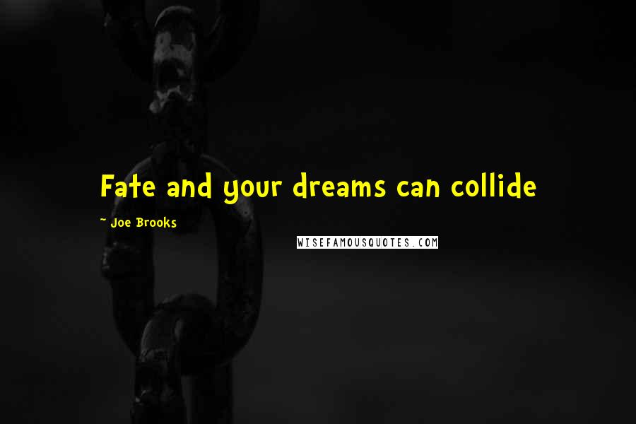 Joe Brooks quotes: Fate and your dreams can collide