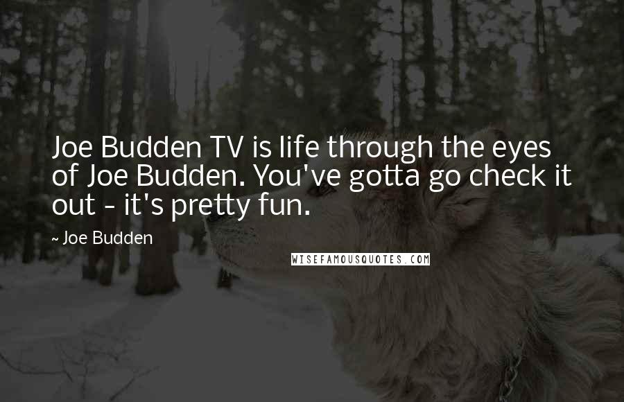 Joe Budden quotes: Joe Budden TV is life through the eyes of Joe Budden. You've gotta go check it out - it's pretty fun.