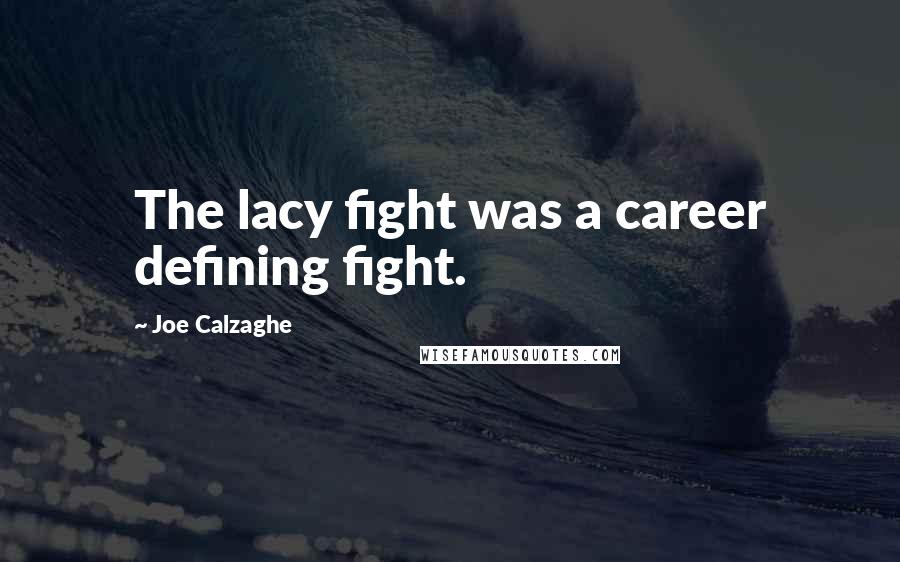 Joe Calzaghe quotes: The lacy fight was a career defining fight.