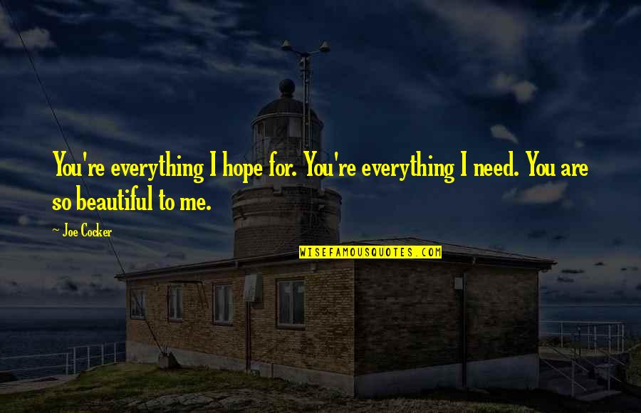 Joe Cocker Quotes By Joe Cocker: You're everything I hope for. You're everything I