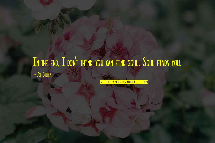 Joe Cocker Quotes By Joe Cocker: In the end, I don't think you can