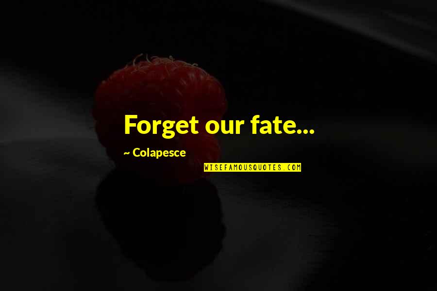Joe Colombo Quotes By Colapesce: Forget our fate...