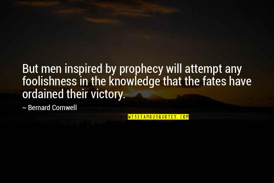 Joe D Mango Quotes By Bernard Cornwell: But men inspired by prophecy will attempt any