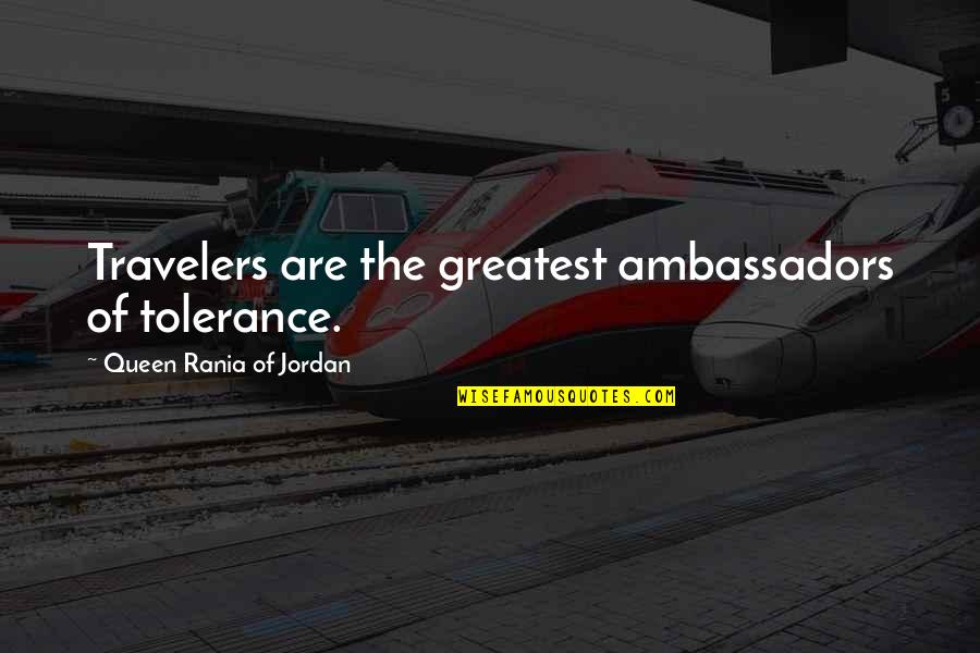 Joe De Mango Quotes By Queen Rania Of Jordan: Travelers are the greatest ambassadors of tolerance.