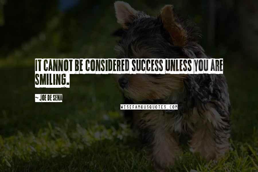 Joe De Sena quotes: It cannot be considered success unless you are smiling.