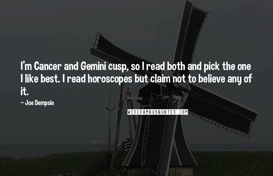 Joe Dempsie quotes: I'm Cancer and Gemini cusp, so I read both and pick the one I like best. I read horoscopes but claim not to believe any of it.