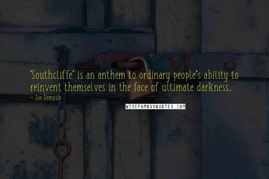 Joe Dempsie quotes: 'Southcliffe' is an anthem to ordinary people's ability to reinvent themselves in the face of ultimate darkness.