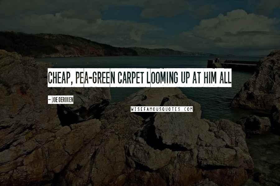 Joe DeRouen quotes: cheap, pea-green carpet looming up at him all