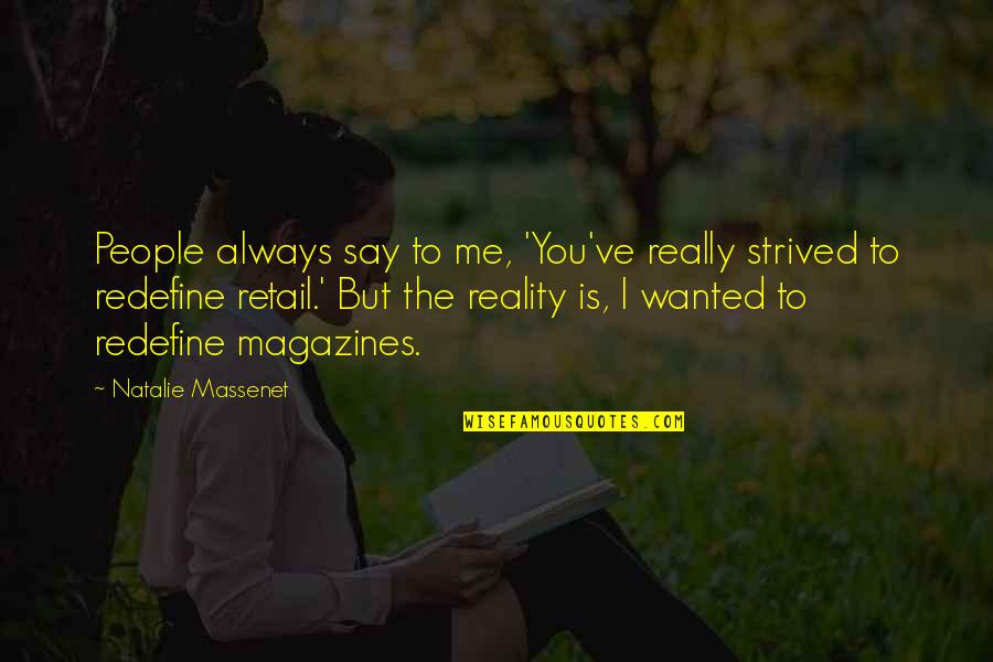 Joe Dimaggio Leadership Quotes By Natalie Massenet: People always say to me, 'You've really strived Joe Dimaggio Leadership Quotes By Natalie Massenet: People always say to me, 'You've really strived