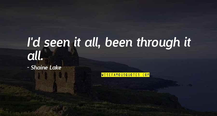 Joe Dimaggio Leadership Quotes By Shaine Lake: I'd seen it all, been through it all. Joe Dimaggio Leadership Quotes By Shaine Lake: I'd seen it all, been through it all.