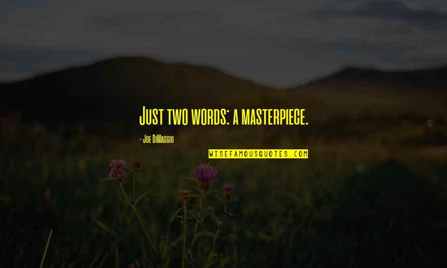 Joe Dimaggio Quotes By Joe DiMaggio: Just two words: a masterpiece.