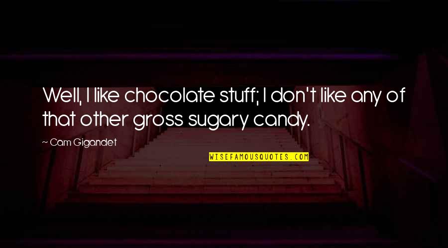 Joe Dirt 2 Quotes By Cam Gigandet: Well, I like chocolate stuff; I don't like