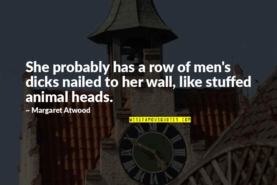 Joe Dirt Alligator Quotes By Margaret Atwood: She probably has a row of men's dicks