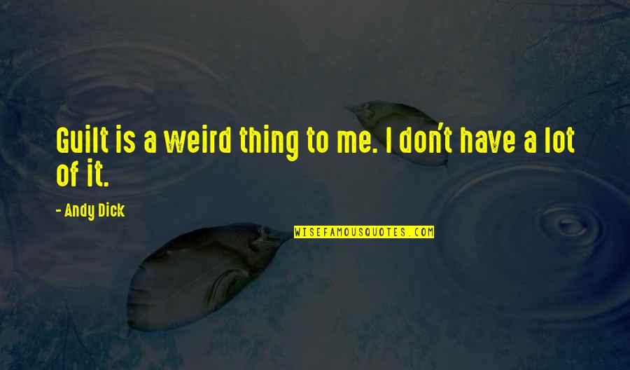 Joe Dirt Dang Quotes By Andy Dick: Guilt is a weird thing to me. I