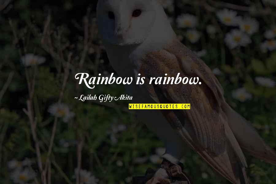 Joe Dirt Meteor Quotes By Lailah Gifty Akita: Rainbow is rainbow.